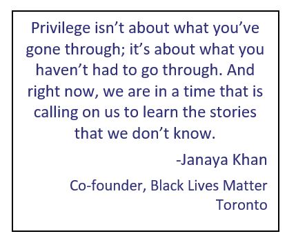 A qupote from Janaya Khan, co-founder of Black Lives Matter Toronto, which reads, "Privilege isn’t about what you’ve gone through; it’s about what you haven’t had to go through. And right now, we are in a time that is calling on us to learn the stories that we don’t know."
